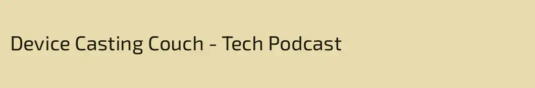 Device Casting Couch - Tech Podcast